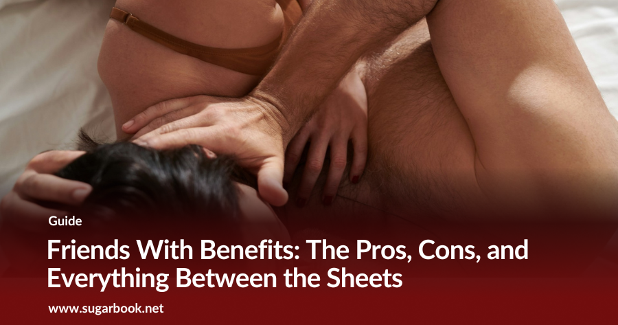 Friends With Benefits: The Pros, Cons, and Everything Between the Sheets