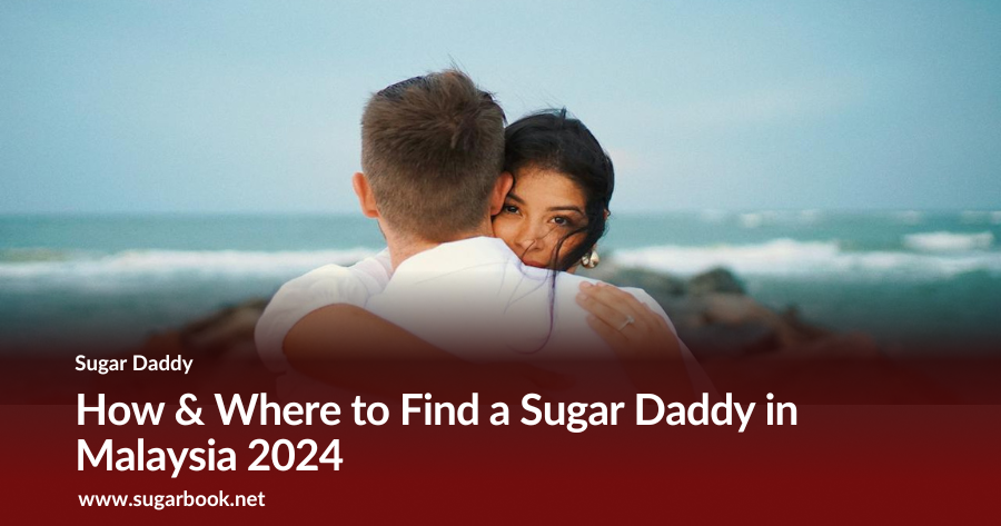 How & Where to Find a Sugar Daddy in Malaysia 2024