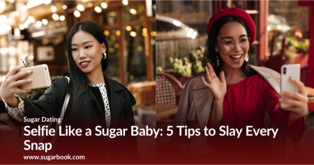 Selfie Like a Sugar Baby: 5 Tips to Slay Every Snap